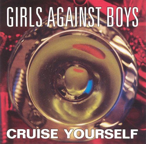 Girls Against Boys – Cruise Yourself