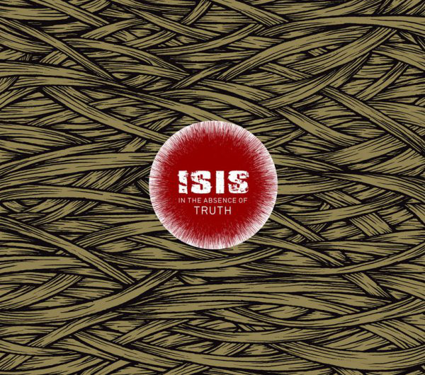 Isis – In the Absence of Truth